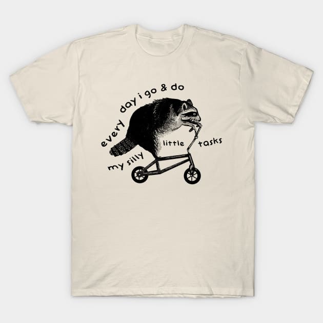 Raccoon On Bicycle - Every Day I Go And Do My Silly Little Tasks T-Shirt by Hamza Froug